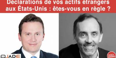Déclarations de vos actifs étrangers aux États-Unis : êtes-vous en règle (...)